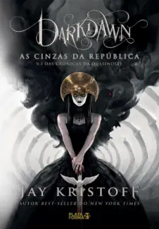 Darkdawn  -  As Cinzas da República   Crônicas da Quasinoite  - Vol.  03  -  Jay Kristoff