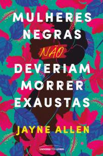 Baixar Livro Mulheres Negras Não Deveriam Morrer Exaustas - Jayne Allen em ePub PDF Mobi ou Ler Online