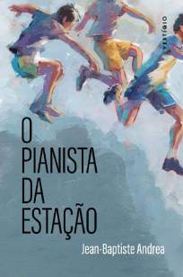 Baixar Livro O Pianista da Estação - Jean-Baptiste Andrea em ePub PDF Mobi ou Ler Online