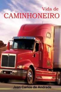 Baixar Vida de Caminhoneiro - Jean Carlos de Andrade ePub PDF Mobi ou Ler Online