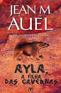 Baixar Ayla, a Filha das Cavernas - Os Filhos da Terra Vol. 1 - Jean M. Auel ePub PDF Mobi ou Ler Online
