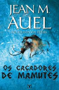 Baixar Os Caçadores de Mamutes - Os Filhos da Terra Vol. 3 - Jean M. Auel ePub PDF Mobi ou Ler Online