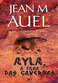 Ayla, A Filha Das Cavernas  -  Os Filhos Da Terra   - Vol.  1  -  Jean M. Auel