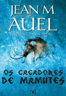 Os Caçadores De Mamutes   -  Os Filhos Da Terra     - Vol.  3  -  Jean M. Auel