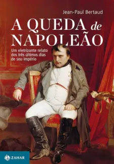 Baixar Livro A Queda de Napoleao - Jean-Paul Bertaud em ePub PDF Mobi ou Ler Online