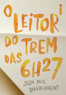 Baixar Livro O Leitor do Trem das 6h27 - Jean-Paul Didierlaurent em ePub PDF Mobi ou Ler Online