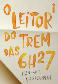O leitor do trem das 6h27  -  Jean-Paul Didierlaurent
