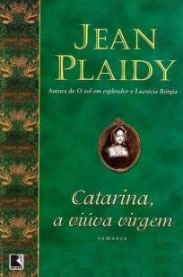 Baixar Catarina, a Viúva Virgem - Jean Plaidy ePub PDF Mobi ou Ler Online