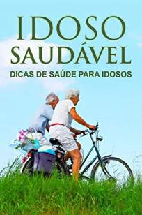 Baixar Livro Idoso Sáudavel: Dicas de saúde para Idosos - Jediel Emanuel em ePub PDF Mobi ou Ler Online