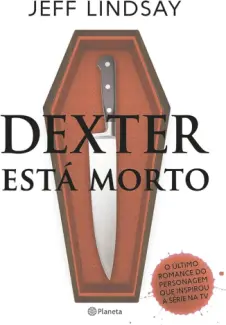 Baixar Livro Dexter Esta Morto - Dexter Vol. 8 - Jeff Lindsay em ePub PDF Mobi ou Ler Online