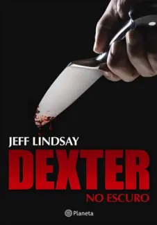 Baixar Livro Dexter no Escuro - Dexter Vol. 3 - Jeff Lindsay em ePub PDF Mobi ou Ler Online