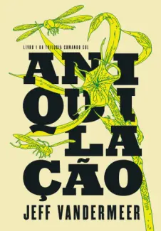 Aniquilação  -  Trilogia Comando Sul  - Vol.  01  -  Jeff Vandermeer