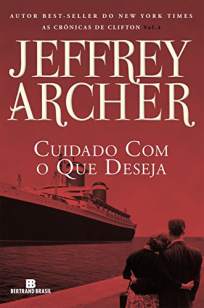 Baixar Livro Cuidado Com o que Deseja - As Crônicas de Clifton Vol. 4 - Jeffrey Archer em ePub PDF Mobi ou Ler Online