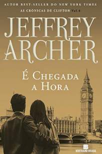 Baixar Livro É Chegada a Hora - As Crônicas de Clifton Vol. 6 - Jeffrey Archer em ePub PDF Mobi ou Ler Online