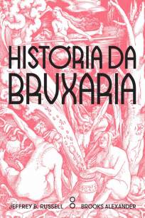 Baixar História da Bruxaria: Feiticeiras, hereges e pagãs - Jeffrey B. Russell ePub PDF Mobi ou Ler Online