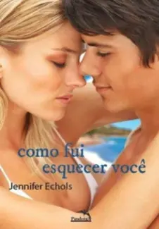 Baixar Livro Como Fui Esquecer Você - Jennifer Echols em ePub PDF Mobi ou Ler Online