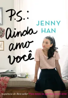 P.S.: Ainda Amo Você  -  Para Todos os Garotos que Já Amei  - Vol.  02  -  Jenny Han