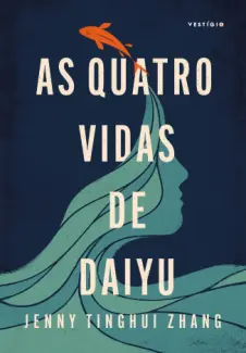 Baixar Livro As Quatro Vidas de Daiyu - Jenny Tinghui Zhang em ePub PDF Mobi ou Ler Online