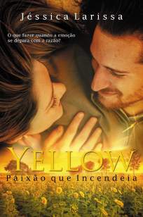 Baixar Livro Yellow: Paixão que Incendeia - Jéssica Larissa em ePub PDF Mobi ou Ler Online