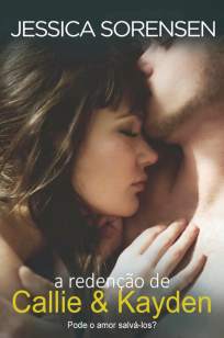 Baixar A Redenção de Callie & Kayden - Jessica Sorensen ePub PDF Mobi ou Ler Online