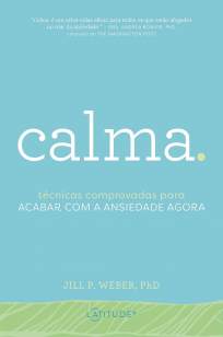 Baixar Livro Calma: Técnicas Comprovadas para Acabar Com a Ansiedade Agora - Jill P. Weber em ePub PDF Mobi ou Ler Online