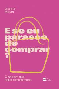 Baixar Livro E Se Eu Parasse de Comprar?: o Ano Em que Fiquei Fora da Moda - Joanna Moura em ePub PDF Mobi ou Ler Online