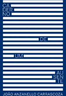Baixar Livro Caderno de Um Ausente - Joao Anzanello Carrascoza em ePub PDF Mobi ou Ler Online