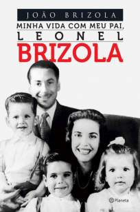 Baixar Livro Minha Vida Com Meu Pai, Leonel Brizola - João Brizola em ePub PDF Mobi ou Ler Online