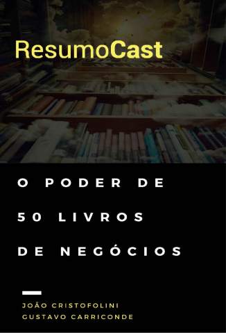 Baixar Livro Resumocast: O Poder de 50 Livros de Negócios - João Cristofolini em ePub PDF Mobi ou Ler Online