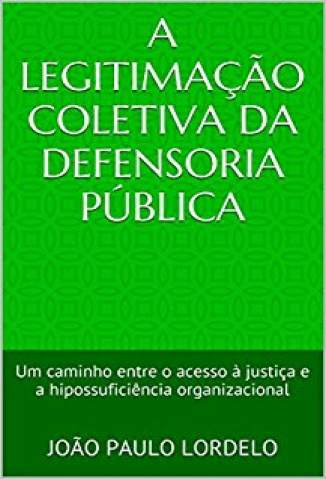 Baixar Livro A Legitimação Coletiva da Defensoria Pública - João Paulo Lordelo em ePub PDF Mobi ou Ler Online