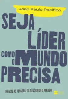 Baixar Livro Seja Líder como o Mundo Precisa - João Paulo Pacifico em ePub PDF Mobi ou Ler Online