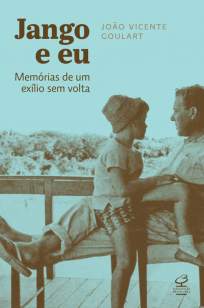 Baixar Jango e Eu: Memórias de um Exílio Sem Volta - João Vicente Goulart ePub PDF Mobi ou Ler Online