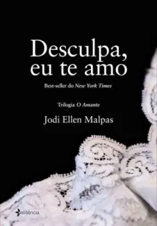 Desculpa, eu te amo - Amante  - Vol.  03  -  Jodi Ellen Malpas