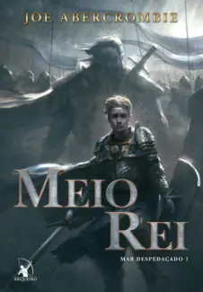Meio Rei  -  Mar Despedaçado  - Vol.  01  -  Joe Abercrombie