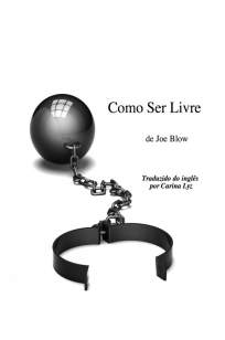 Baixar Livro Como Ser Livre - Joe Blow em ePub PDF Mobi ou Ler Online