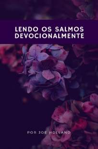 Baixar Livro Lendo Os Salmos Devocionalmente - Joe Holland em ePub PDF Mobi ou Ler Online