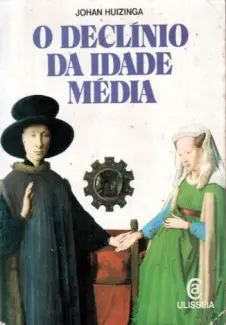 O Declínio da Idade Média - Johan Huizinga