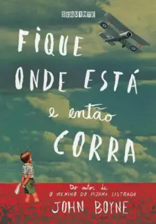  Fique onde está e então corra    -  John Boyne     