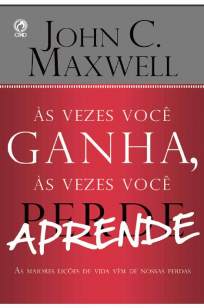 Baixar Livro Às Vezes Você Ganha, às Vezes Você Aprende: As Maiores Lições que Aprendemos na Vida Vem - John C. Maxwell em ePub PDF Mobi ou Ler Online