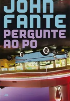 Pergunte ao pó  -  John Fante