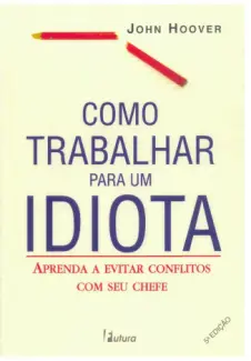 Baixar Livro Como Trabalhar para um Idiota - John Hoover em ePub PDF Mobi ou Ler Online