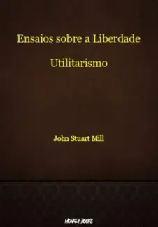 Ensaios Sobre a Liberdade  -  John Stuart Mill