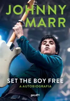 Baixar Livro Set the boy Free: a Autobiografia - Johnny Marr em ePub PDF Mobi ou Ler Online