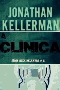 Baixar A Clínica - Alex Delaware Vol. 11 - Kellerman ePub PDF Mobi ou Ler Online