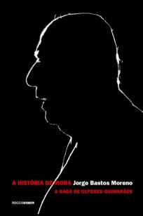 Baixar Livro A História de Mora: A Saga de Ulysses Guimarães - Jorge Bastos Moreno em ePub PDF Mobi ou Ler Online