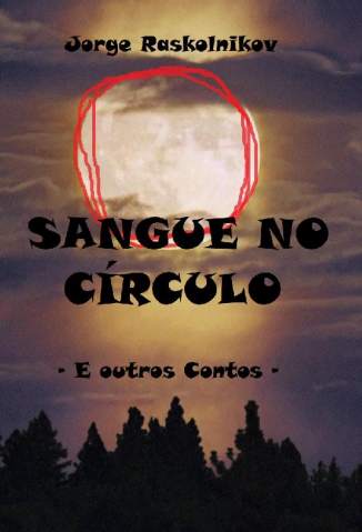 Baixar Sangue No Círculo - Jorge Raskolnikov ePub PDF Mobi ou Ler Online