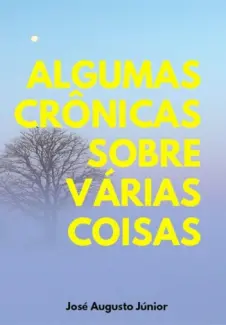 Baixar Livro Algumas Cronicas Sobre Varias Coisas - Jose Augusto Junior em ePub PDF Mobi ou Ler Online