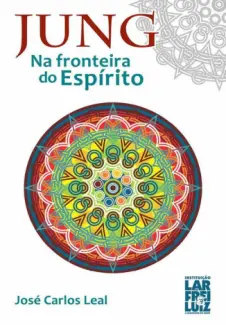 Jung  -  Na Fronteira do Espírito - José Carlos Leal