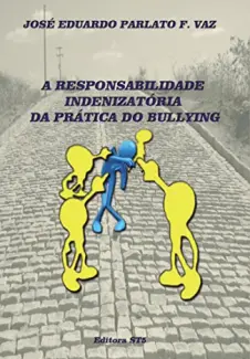 A Responsabilidade indenizatória da Prática do Bullying - Jose Eduardo Parloto Fonseca Vaz