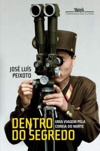 Baixar Dentro do segredo: Uma viagem pela Coreia do Norte - José Luís Peixoto ePub PDF Mobi ou Ler Online